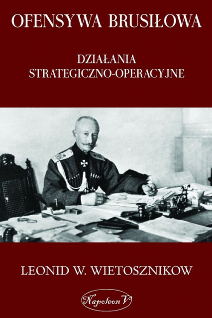 Ofensywa Brusiłowa Działania strategiczno-operacyjne - Leonid W. Wietosznikow | okładka