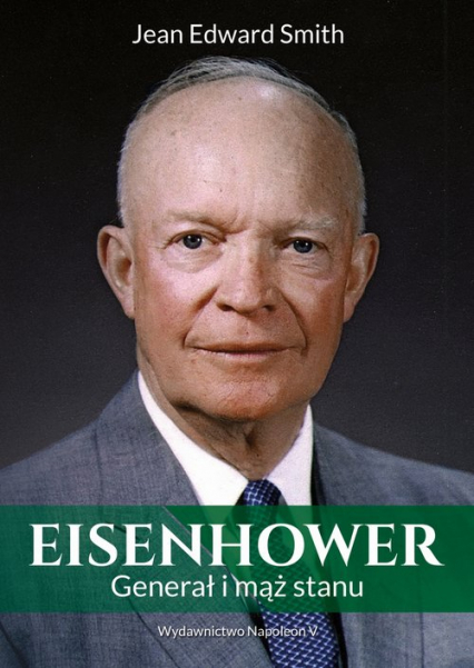 Eisenhower Generał i mąż stanu - Jean Edward Smith | okładka