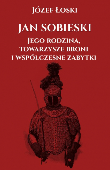 Jan Sobieski jego rodzina towarzysze broni i współczesne zabytki - Łoski Józef | okładka