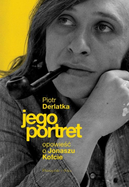 Jego portret Opowieść o Jonaszu Kofcie - Piotr Derlatka | okładka