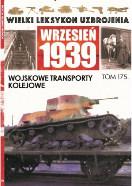 Wielki Leksykon Uzbrojenia Wrzesień 1939 Tom 175 Wojskowe transporty kolejowe - Rogala Cezary | okładka