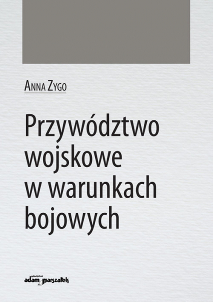 Przywództwo wojskowe w warunkach bojowych - Anna Zygo | okładka
