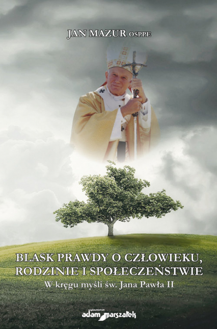 Blask prawdy o człowieku, rodzinie i społeczeństwie W kręgu myśli św. Jana Pawła II - Jan Mazur | okładka