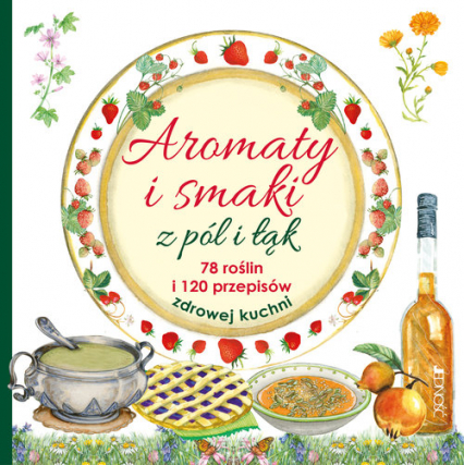 Aromaty i smaki z pól i łąk 78 roślin i 120 przepisów zdrowej kuchni - Mancini i Edizioni del Baldo | okładka