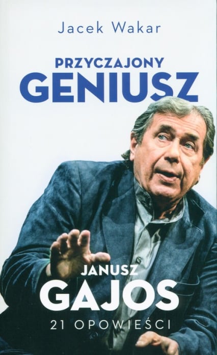 Przyczajony geniusz Janusz Gajos 21 opowieści - Jacek Wakar | okładka