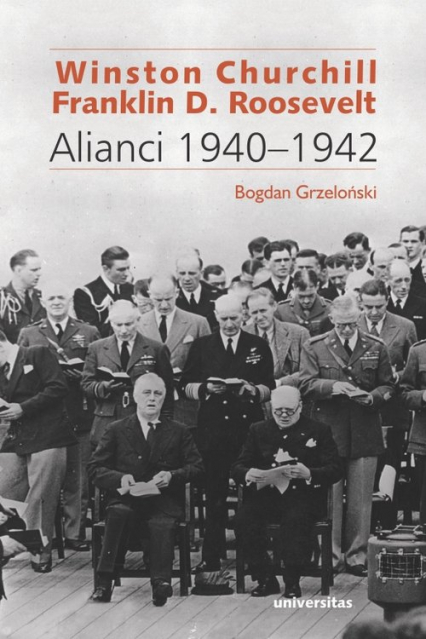 Winston Churchill i Franklin D. Roosevelt Alianci 1940-1942 - Bogdan Grzeloński | okładka