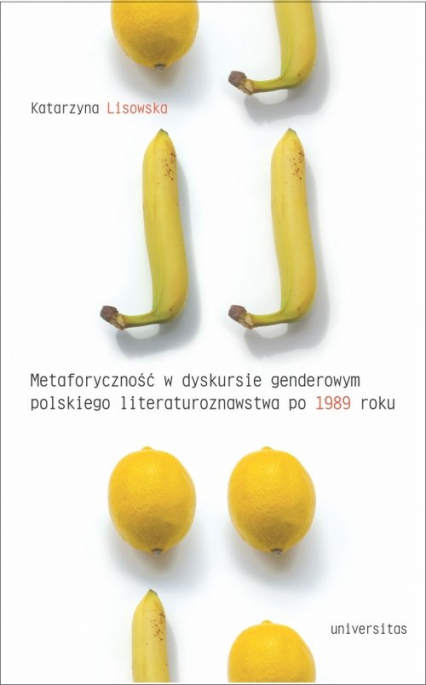 Metaforyczność w dyskursie genderowym polskiego literaturoznawstwa po 1989 roku - Katarzyna Lisowska | okładka