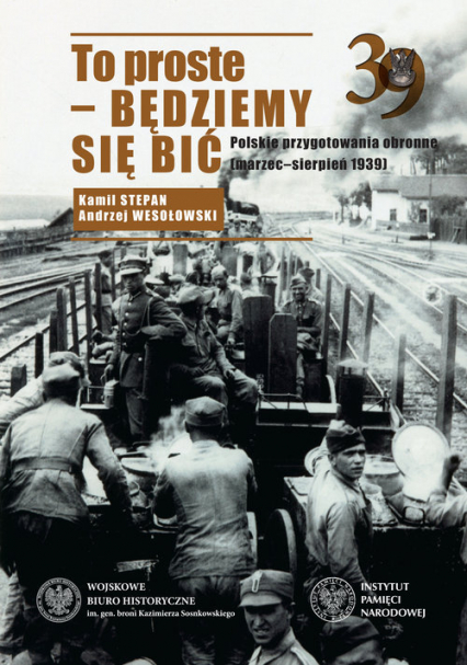 To proste - będziemy się bić Polskie przygotowania obronne marzec-sierpień 1939 - Stepan Kamil | okładka