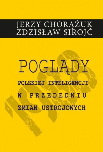 Poglądy polskiej inteligencji w przededniu zmian ustrojowych - Chorążuk Jerzy, Sirojć Zdzisław | okładka