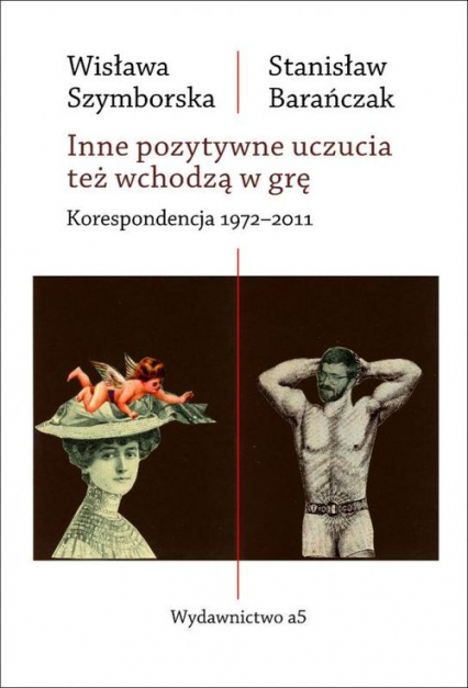 Inne pozytywne uczucia też wchodzą w grę Korespondencja 1972-2011 - Stanisław Barańczak, Wisława Szymborska | okładka