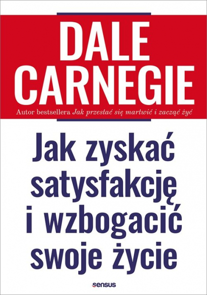 Jak zyskać satysfakcję i wzbogacić swoje życie - Dale Carnegie | okładka