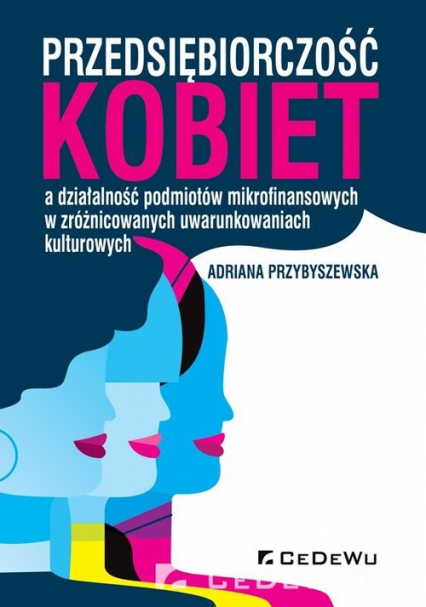 Przedsiębiorczość kobiet a działalność podmiotów mikrofinansowych w zróżnicowanych uwarunkowaniach kulturowych - Adriana Przybyszewska | okładka