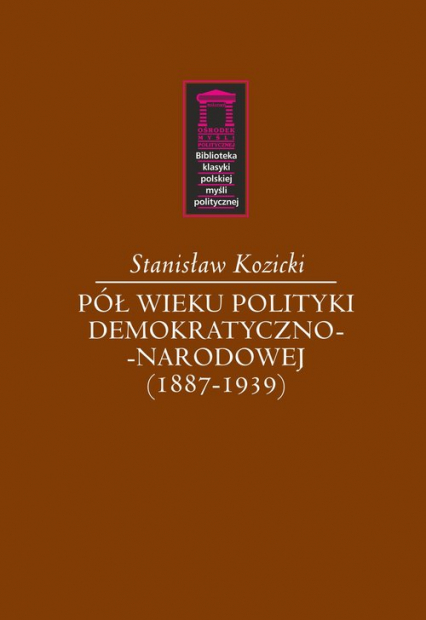 Pół wieku polityki demokratyczno-narodowej (1887-1939) - Stanisław Kozicki | okładka
