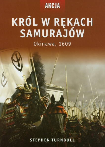 Król w rękach Samurajów Okinawa 1609 - Stephen Turnbull | okładka
