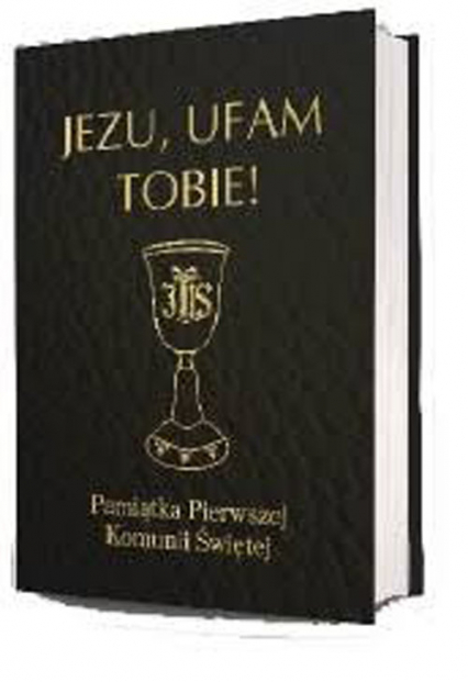 Jezu ufam Tobie Pamiątka Pierwszej Komunii Świętej - Antoni Długosz, Bożena Hanusiak | okładka