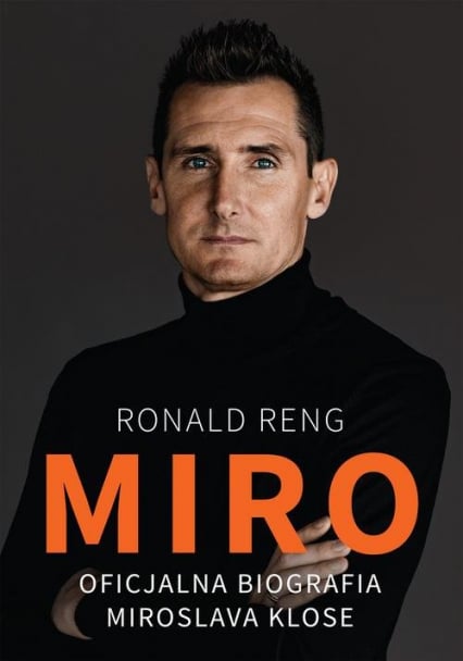 Miro Oficjalna biografia Miroslava Klose - Ronald Reng | okładka