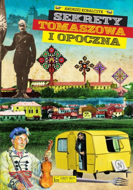 Sekrety Tomaszowa i Opoczna - Andrzej Kobalczyk | okładka
