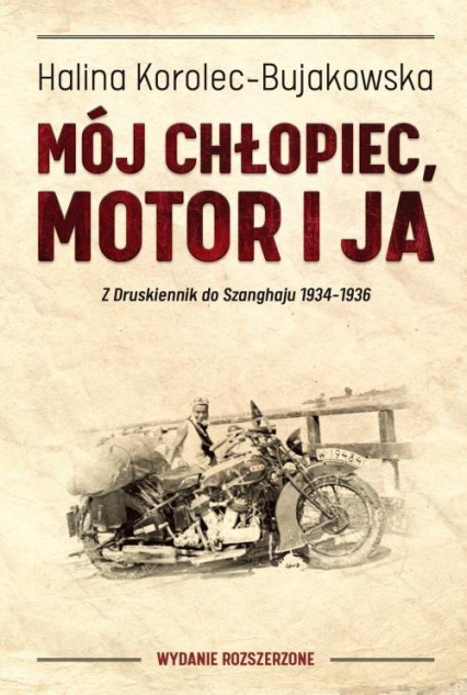 Mój chłopiec motor i ja Z Druskiennik do Szanghaju 1934-1936 - Halina Korolec-Bujakowska | okładka