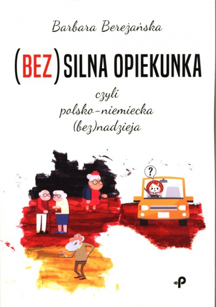(Bez)silna opiekunka, czyli polsko-niemiecka (bez)nadzieja - Barbara Bereżańska | okładka