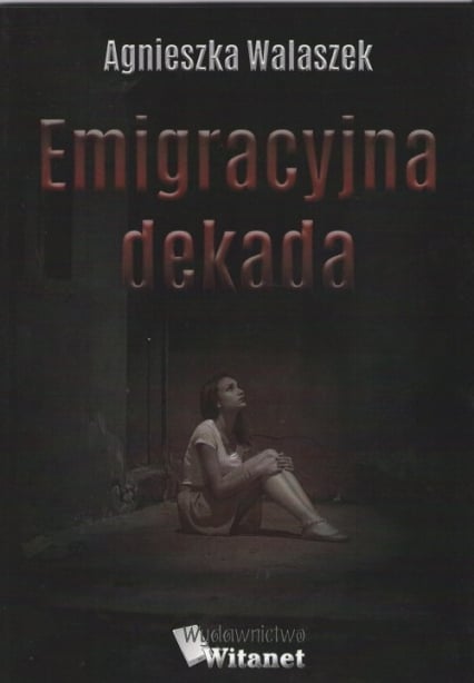Emigracyjna dekada - Agnieszka Walaszek | okładka