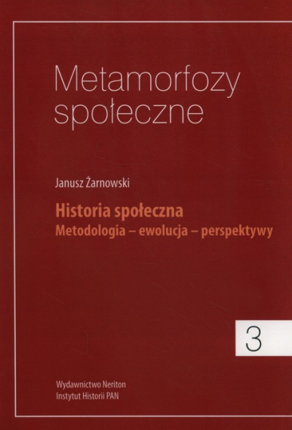Metamorfozy społeczne 3 Historia społeczna. Metodologia - ewolucja - perspektywy - Janusz Żarnowski | okładka