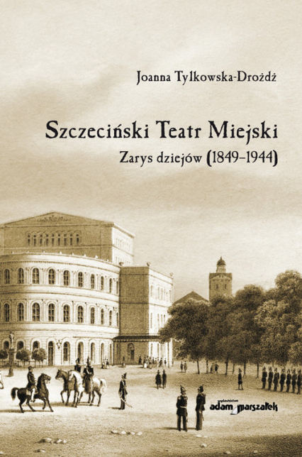 Szczeciński Teatr Miejski Zarys dziejów (1849-1944) - Joanna Tylkowska-Drożdż | okładka