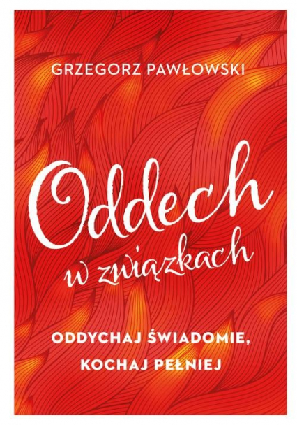 Oddech w związkach Oddychaj świadomie, kochaj pełniej - Grzegorz Pawłowski | okładka