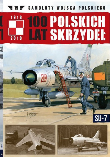 100 lat polskich skrzydeł t.19 SU-7 - Opracowanie Zbiorowe | okładka