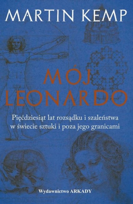 Mój Leonardo Pięćdziesiąt lat rozsądku i szaleństwa w świecie sztuki i poza jego granicami - Martin Kemp | okładka