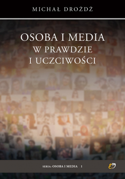 Osoba i media w prawdzie i uczciwości - Dróżdż Michał | okładka