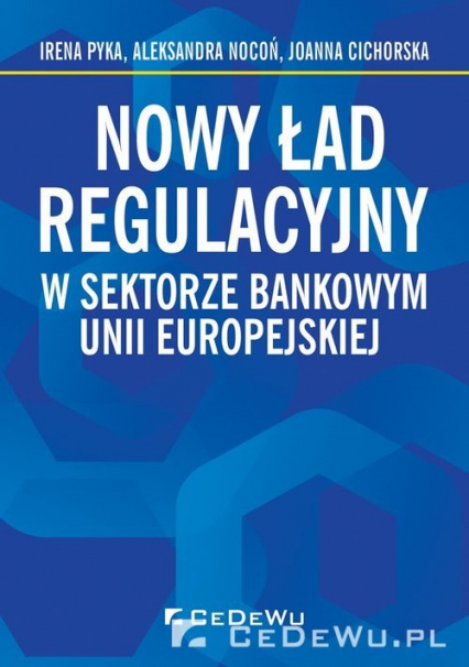Nowy ład regulacyjny w sektorze bankowym Unii Europejskiej - Aleksandra Nocoń, Cichorska Joanna, Pyka Irena | okładka