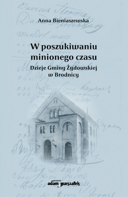 W poszukiwaniu minionego czasu Dzieje Gminy Żydowskiej w Brodnicy - Anna Bieniaszewska | okładka