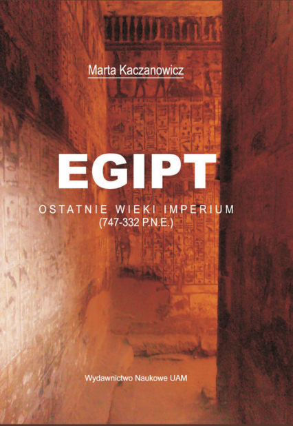 Egipt Ostatnie wieki imperium (747-332 p.n.e.) - Marta Kaczanowicz | okładka