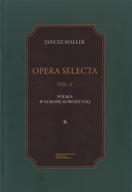 Opera Selecta Tom 5 Polska w Europie nowożytnej Studia i szkice - Janusz Małłek | okładka