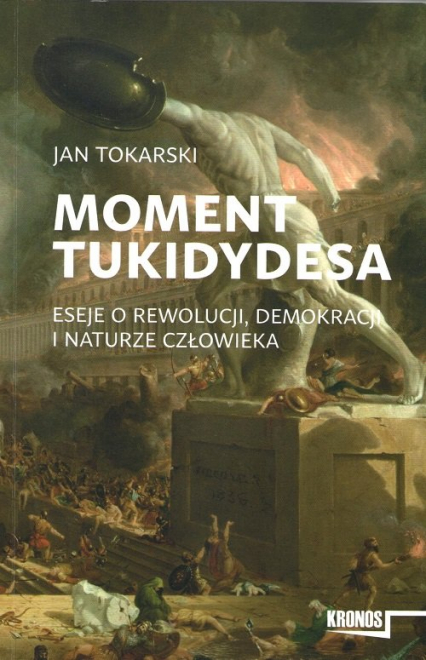 Moment Tukidydesa Eseje o rewolucji, demokracji i naturze człowieka - Jan Tokarski | okładka
