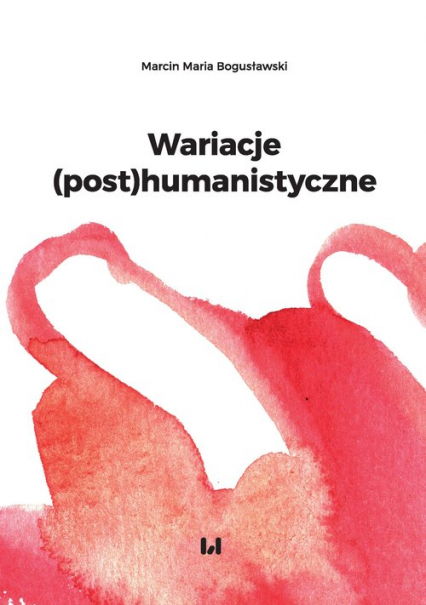 Wariacje (post)humanistyczne - Bogusławski Marcin Maria | okładka