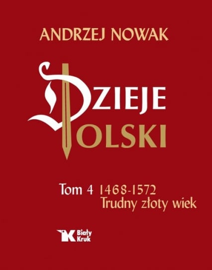 Dzieje Polski Tom 4 Trudny złoty wiek 1468-1572 - Andrzej Nowak | okładka