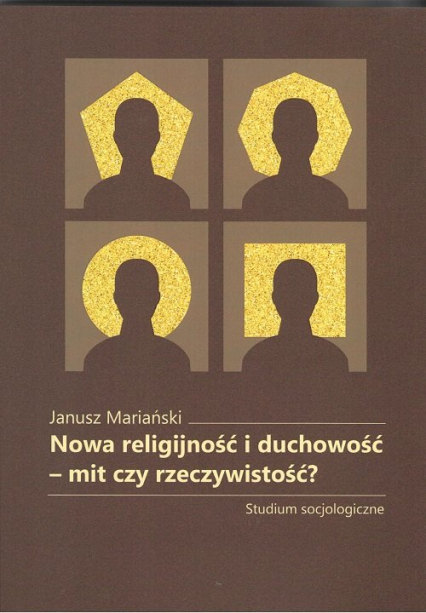 Nowa religijność i duchowość mit czy rzeczywistość? Studium socjologiczne - Janusz Mariański | okładka