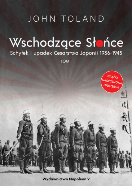 Wschodzące Słońce Schyłek i upadek Cesarstwa Japonii 1936-1945 tom I - John  Toland | okładka