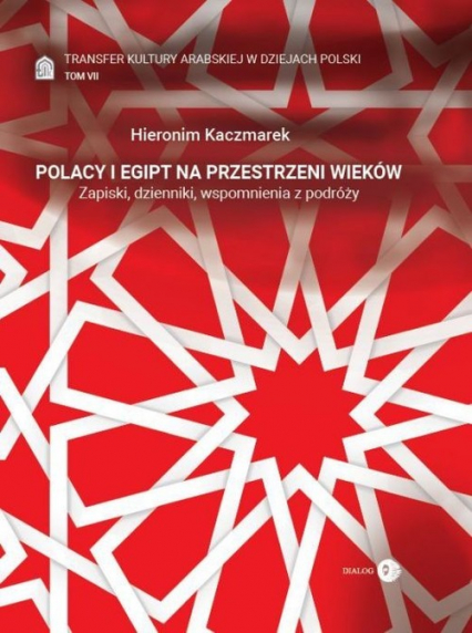 Polacy i Egipt na przestrzeni wieków Tom 7 Transfer kultury arabskiej w dziejach Polski - Hieronim Kaczmarek | okładka