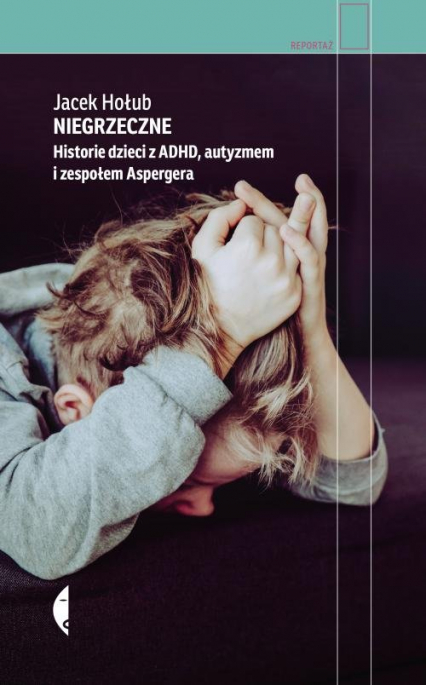 Niegrzeczne Historie dzieci z ADHD, autyzmem i zespołem Aspergera - Jacek Hołub | okładka