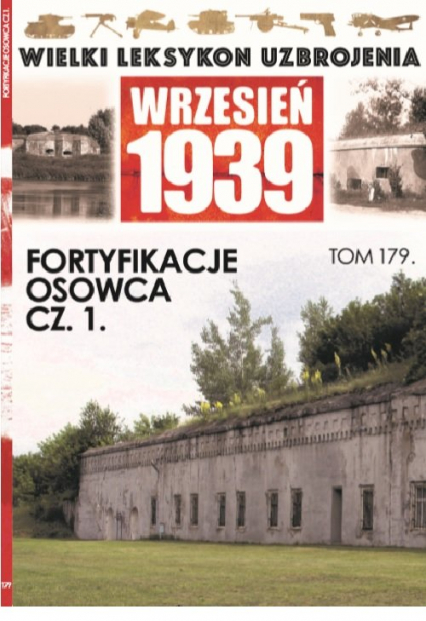 Wielki Leksykon Uzbrojenia Wrzesień 1939 t.179   /K/ Fortyfikacje Osowca cz 1 - Opracowanie Zbiorowe | okładka