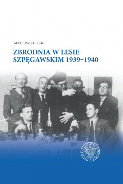 Zbrodnia w Lesie Szpęgawskim 1939-1940 - Mateusz Kubicki | okładka