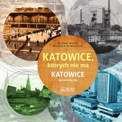 Katowice, których nie ma Katowice kerych niy ma - Barbara Szmatloch, Bulsa Michał | okładka
