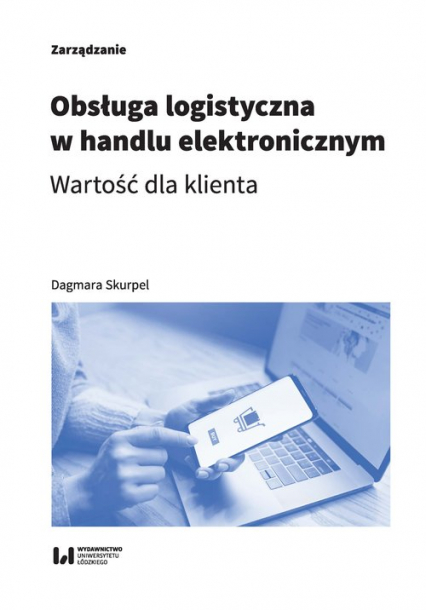 Obsługa logistyczna w handlu elektronicznym Wartość dla klienta - Dagmara Skurpel | okładka