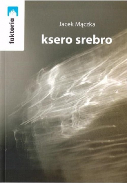 Ksero srebro - Jacek Mączka | okładka