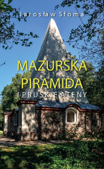 Mazurska piramida i pruskie Ateny - Jarosław Słoma | okładka