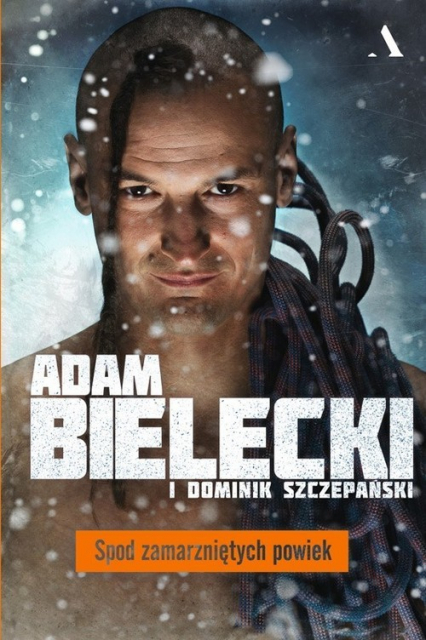 Spod zamarzniętych powiek - Adam Bielecki, Dominik Szczepański | okładka