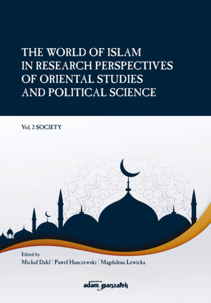 The World of Islam in Research Perspectives of Oriental Studies and Political Science Vol. 2 Society - Dahl Michał, Hanczewski Paweł, Lewicka Magdalena | okładka