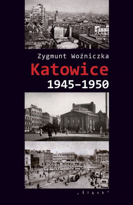 Katowice 1945-1950 - Zygmunt Woźniczka | okładka